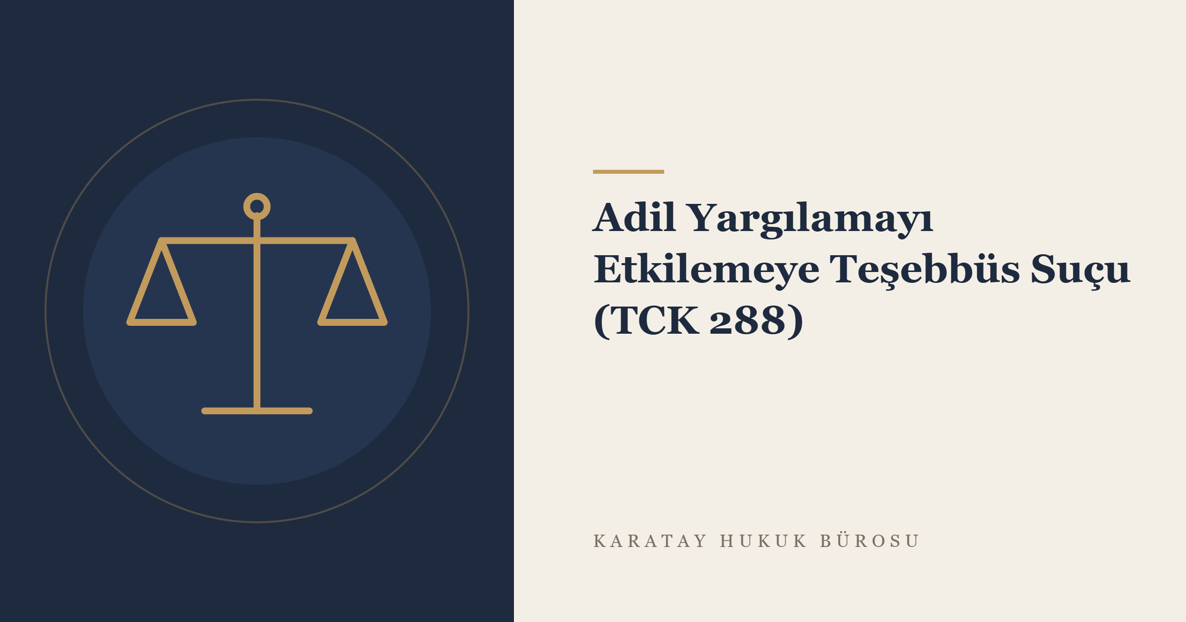 Adil Yargılamayı Etkilemeye Teşebbüs Suçu (TCK 288) konulu yazının görseli