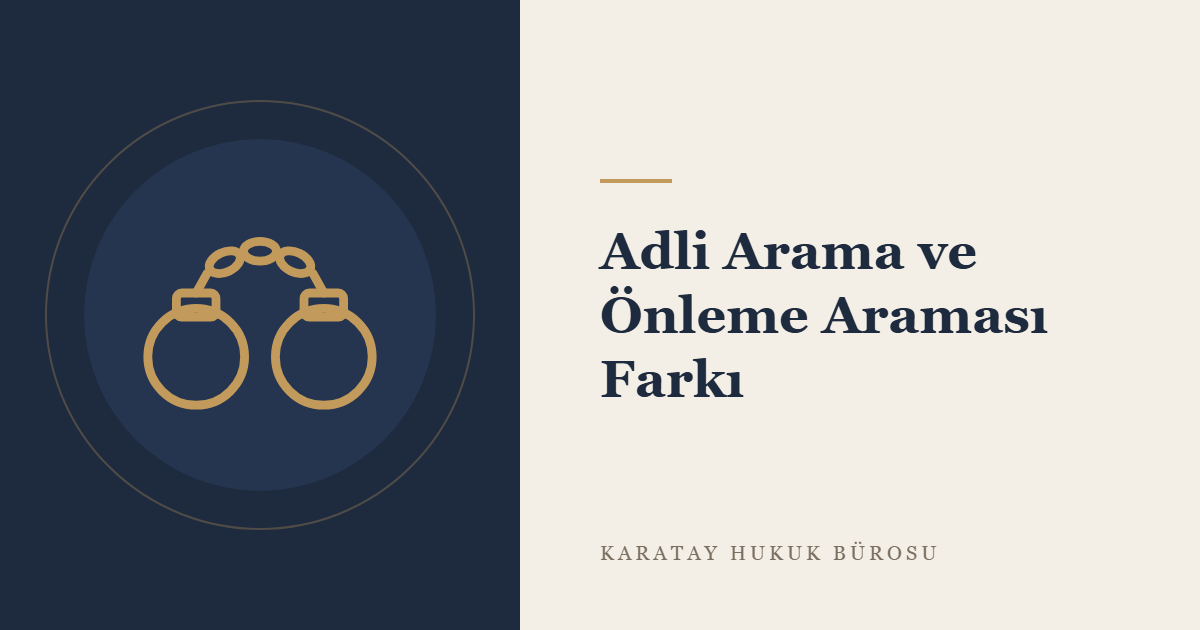 Adli Arama ve Önleme Araması: Fark, Şartlar ve Hukuka Aykırılığın Sonuçları konulu yazının görseli