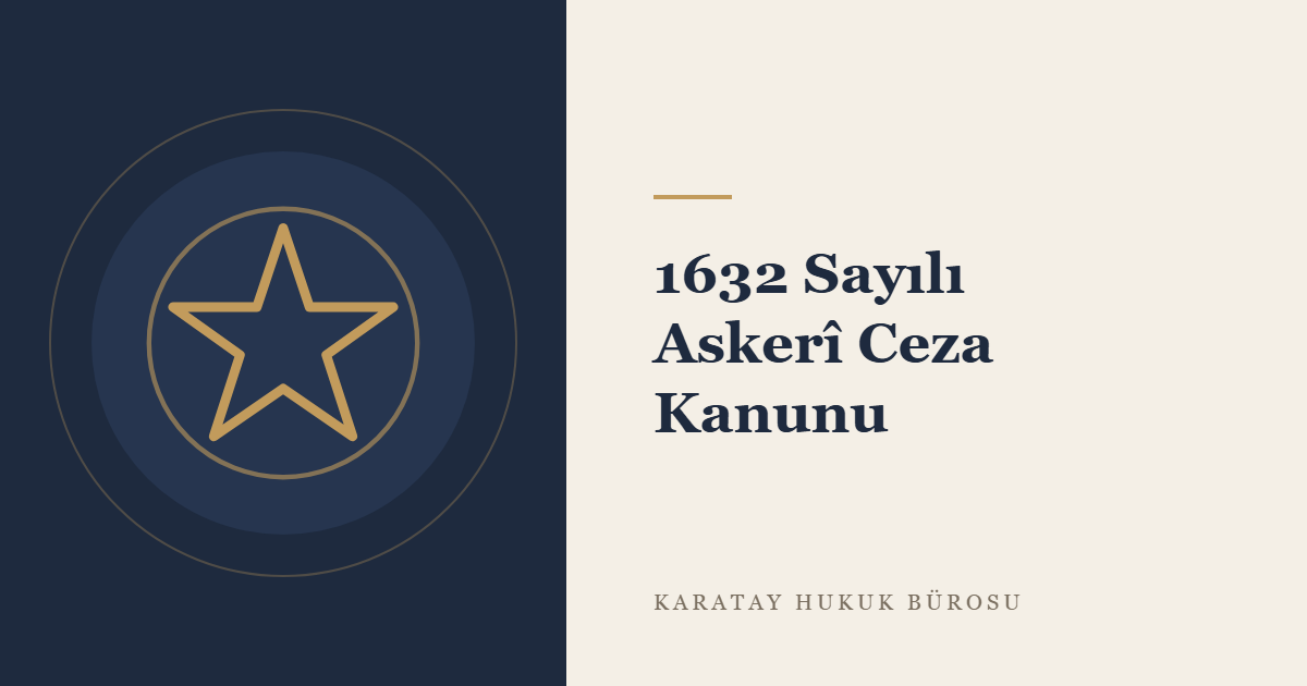 1632 Sayılı Askerî Ceza Kanunu: Kapsamı, Başlıca Suçlar ve Yargılama Usulü konulu yazının görseli