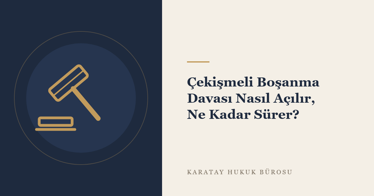 Çekişmeli Boşanma Davası Nasıl Açılır, Ne Kadar Sürer? konulu yazının görseli