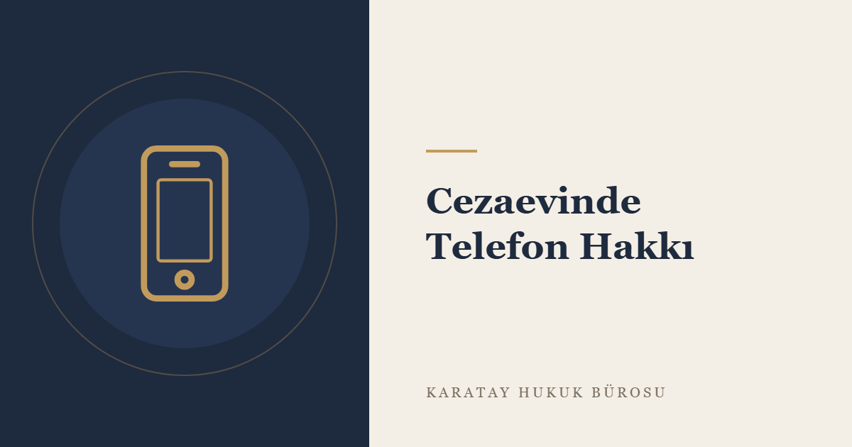 Cezaevinde Telefon Hakkı: Kapalı ve Açık Ceza İnfaz Kurumlarında Kurallar konulu yazının görseli