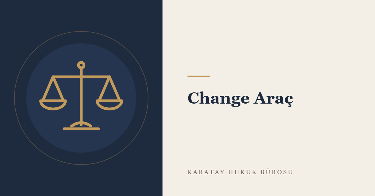Change Araç: Araca El Konulmasında Alıcının Hakları ve Satıcının Sorumluluğu konulu yazının görseli