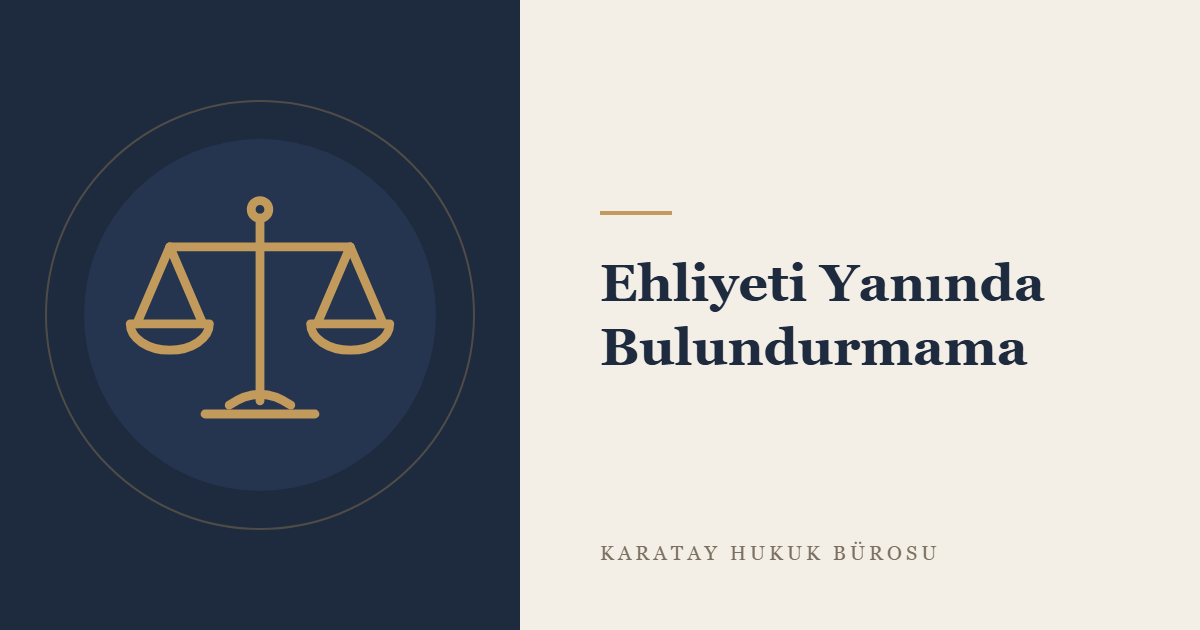 Ehliyeti Yanında Bulundurmama konulu yazının görseli