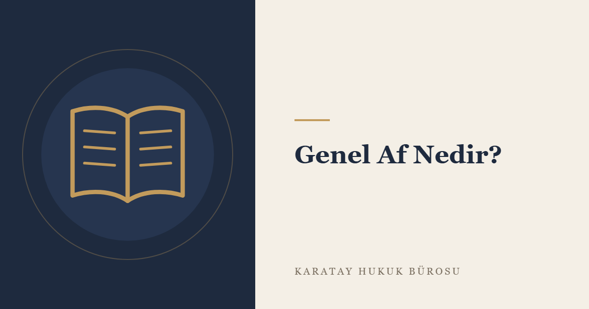 Genel Af: Tanımı, Hukuki Sonuçları ve Ekim 2026 İtibarıyla Yürürlükteki Durum konulu yazının görseli