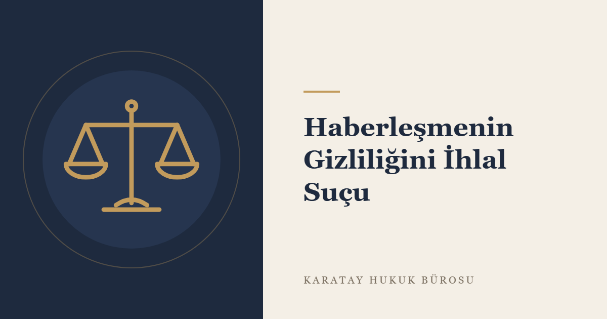 Haberleşmenin Gizliliğini İhlal Suçu: TCK m. 132 konulu yazının görseli