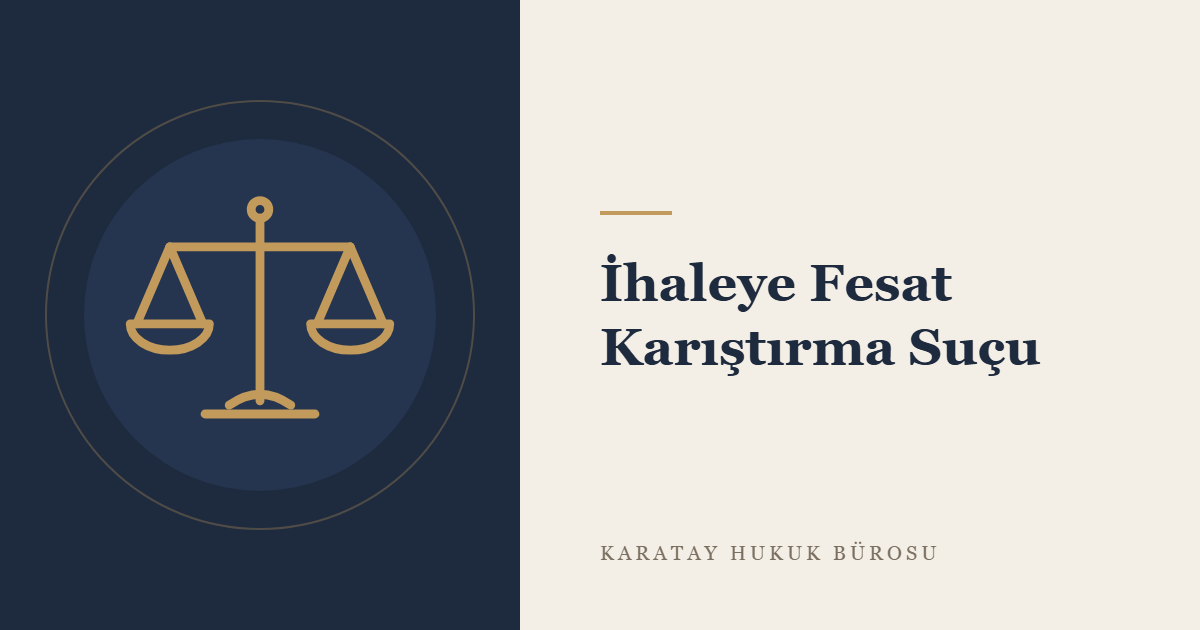 İhaleye Fesat Karıştırma Suçu: TCK m. 235'in Unsurları, Cezası ve Yargılama Süreci konulu yazının görseli