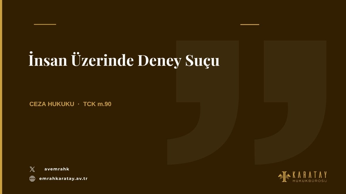 İnsan üzerinde deney suçu, TCK m.90