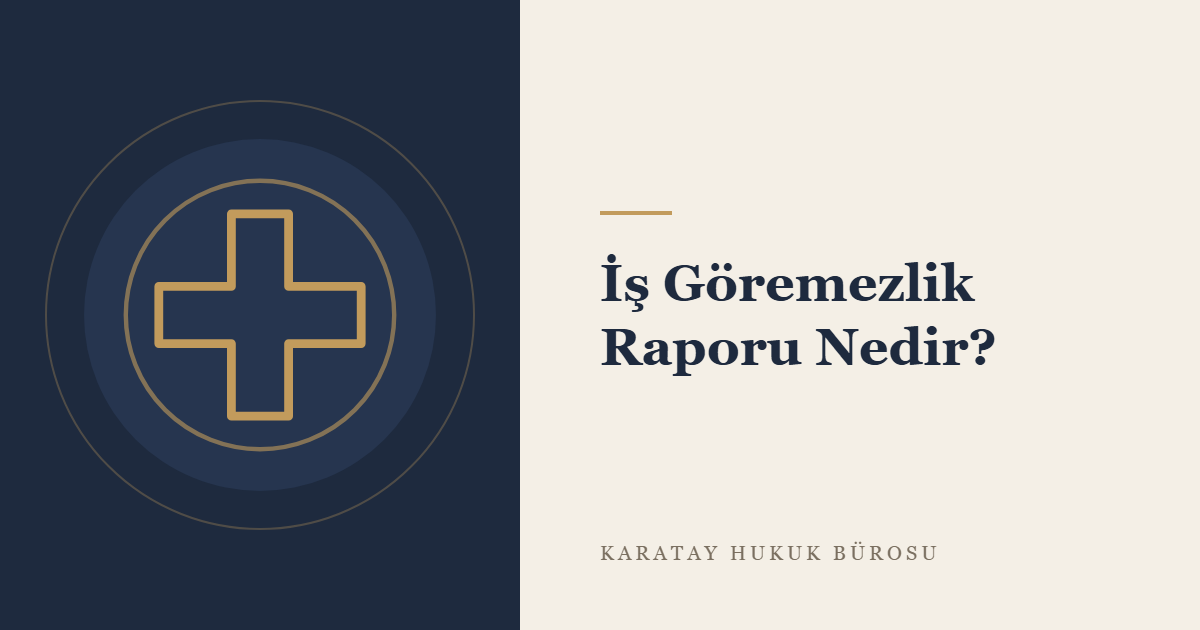 İş Göremezlik Raporu: Geçici ve Sürekli İş Göremezlik, Ödenek ve İtiraz konulu yazının görseli