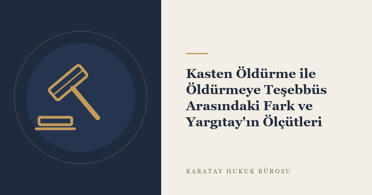 Kasten Öldürme ile Öldürmeye Teşebbüs Arasındaki Fark ve Yargıtay'ın Ölçütleri konulu yazının görseli