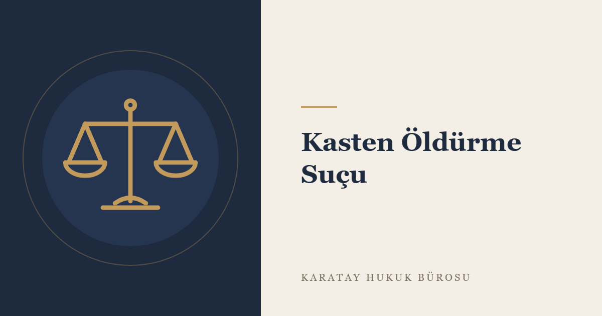 Kasten Öldürme Suçu (TCK m. 81) konulu yazının görseli