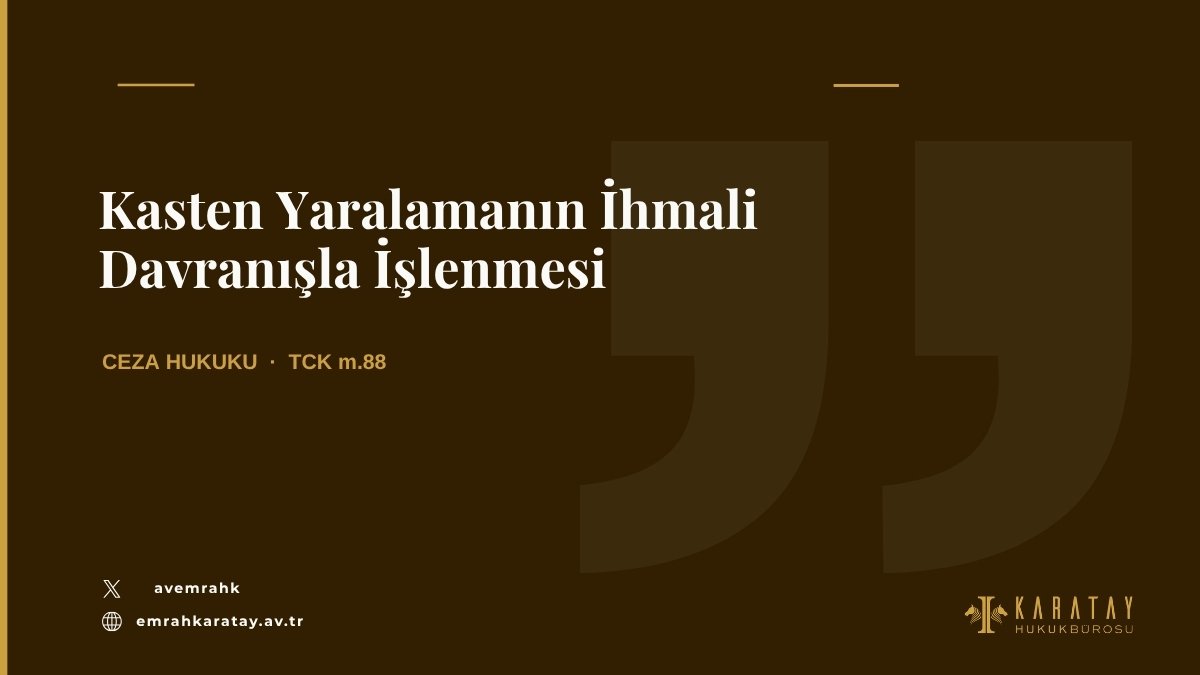 Kasten yaralamanın ihmali davranışla işlenmesi, TCK m.88