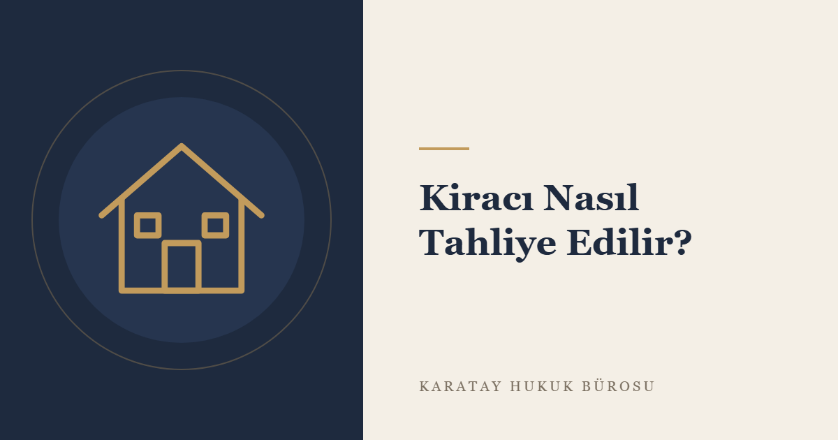 Kiracı Nasıl Tahliye Edilir? konulu yazının görseli