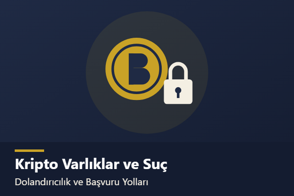 Kripto Varlıklar ve Ceza Hukuku: Hukuki Tanım, Suç Tipleri ve Mağdurun Hakları konulu yazının görseli