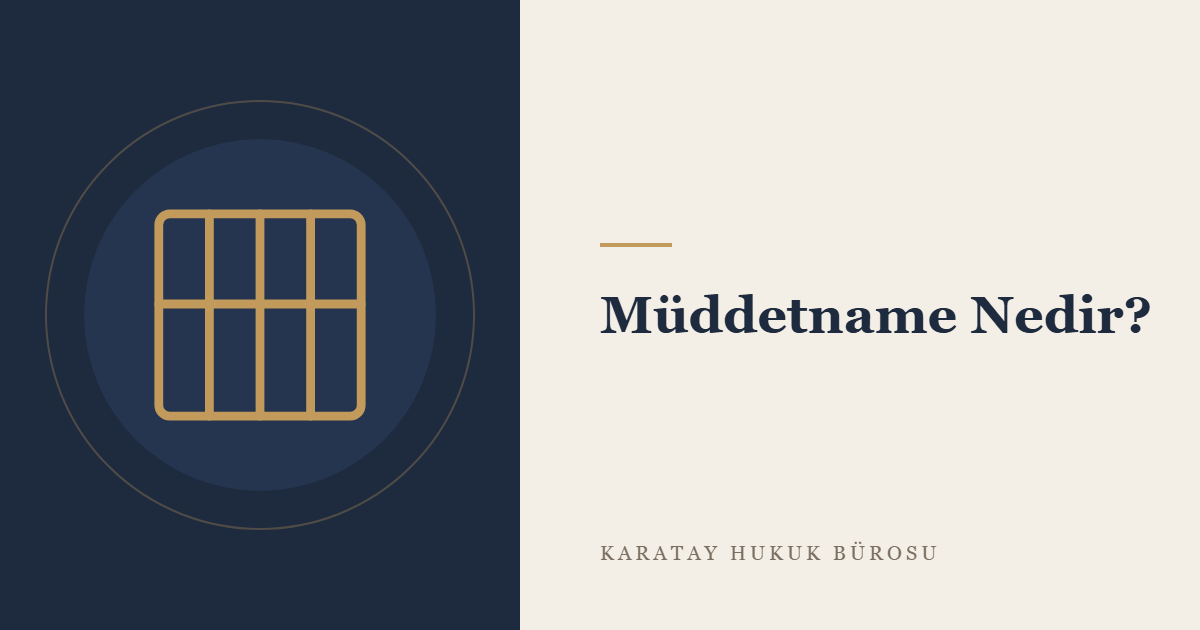 Müddetname (Süre Belgesi): İçeriği, Hesaplama Esasları ve Hatalı Müddetnameye Karşı Başvuru Yolları konulu yazının görseli