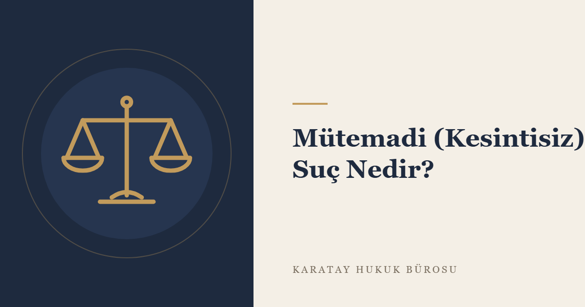 Mütemadi (Kesintisiz) Suç ve Ceza Yargılamasındaki Sonuçları konulu yazının görseli