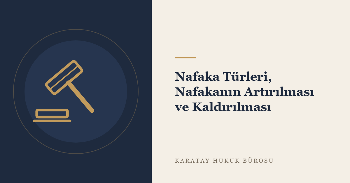 Nafaka Türleri, Nafakanın Artırılması ve Kaldırılması konulu yazının görseli