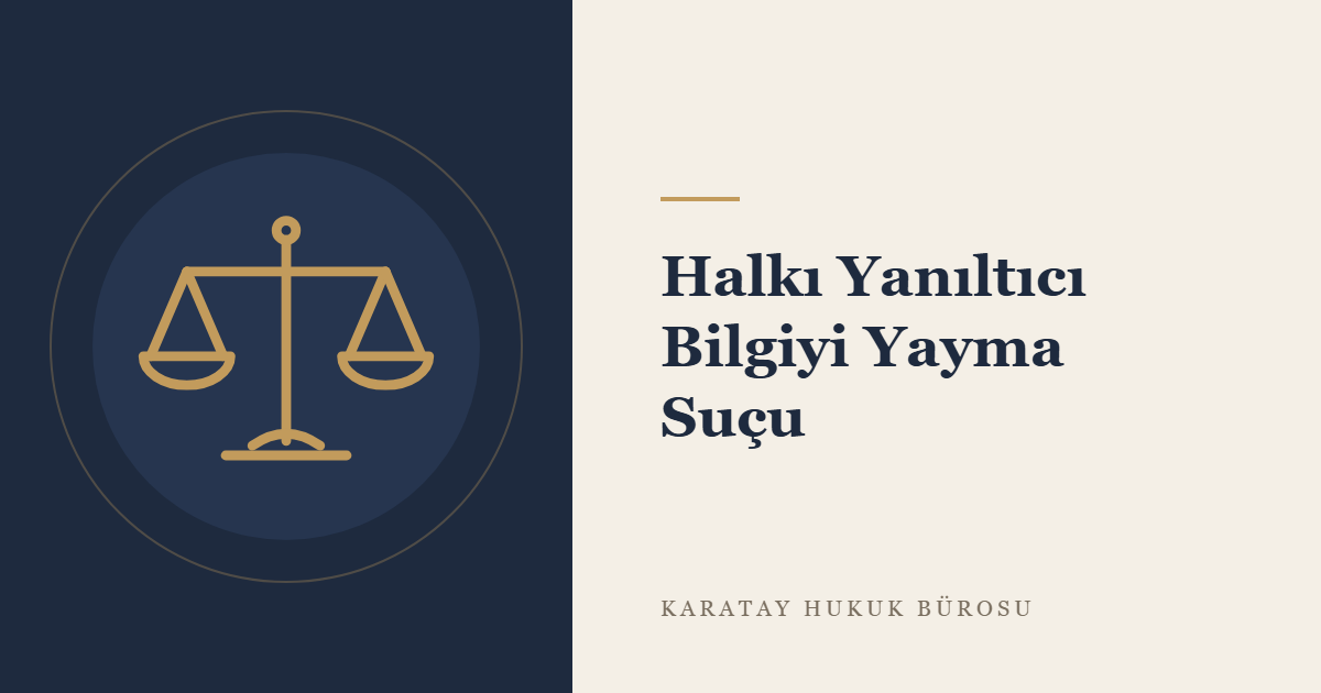Halkı Yanıltıcı Bilgiyi Alenen Yayma Suçu (TCK m. 217/A): Unsurlar, Anayasa Mahkemesi Denetimi ve Yargıtay Uygulaması konulu yazının görseli