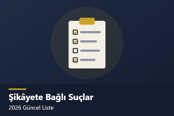 Takibi Şikâyete Bağlı Suçlar: 2026 Yılı İtibarıyla Güncel Liste ve Dikkat Edilecek İstisnalar konulu yazının görseli
