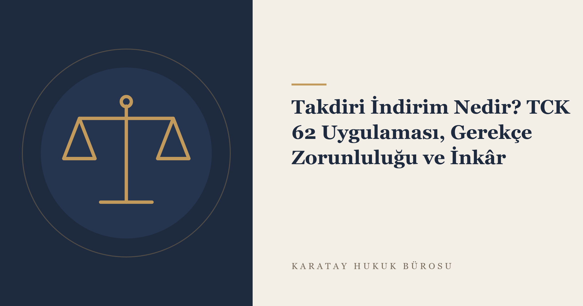 Takdiri İndirim Nedir? TCK 62 Uygulaması, Gerekçe Zorunluluğu ve İnkâr konulu yazının görseli