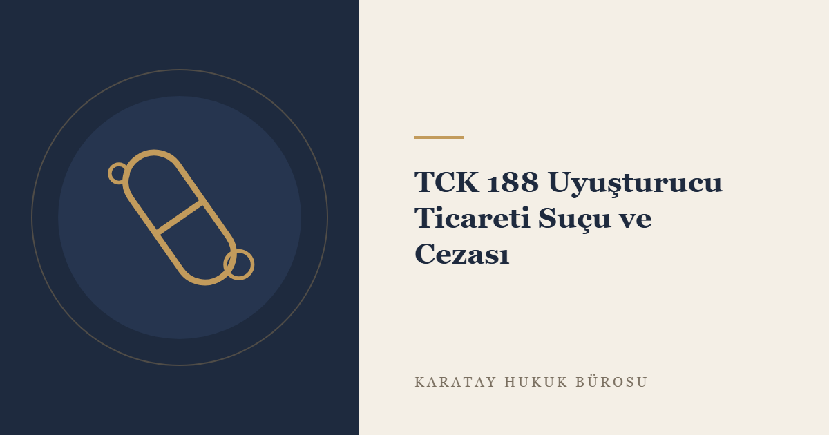 Uyuşturucu veya Uyarıcı Madde İmal ve Ticareti Suçu (TCK m. 188) konulu yazının görseli