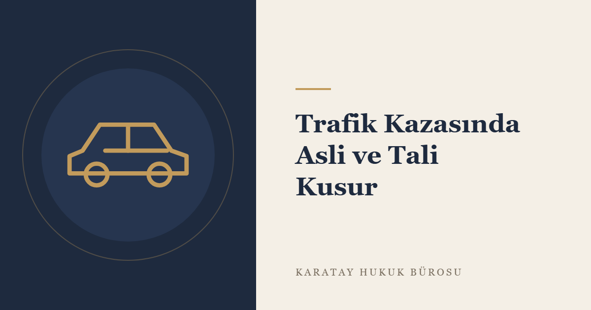 Trafik Kazasında Asli ve Tali Kusur: Ceza Yargılamasında Kusur Tespiti konulu yazının görseli