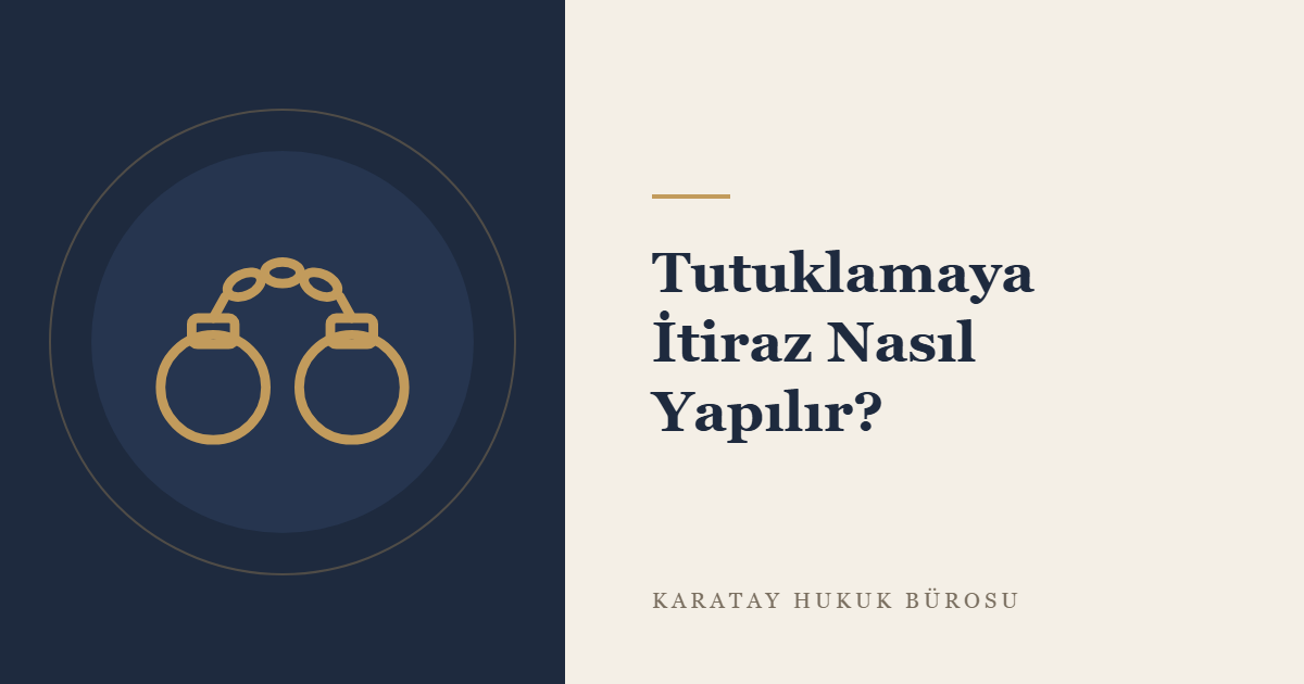 Tutuklamaya İtiraz Nasıl Yapılır? konulu yazının görseli