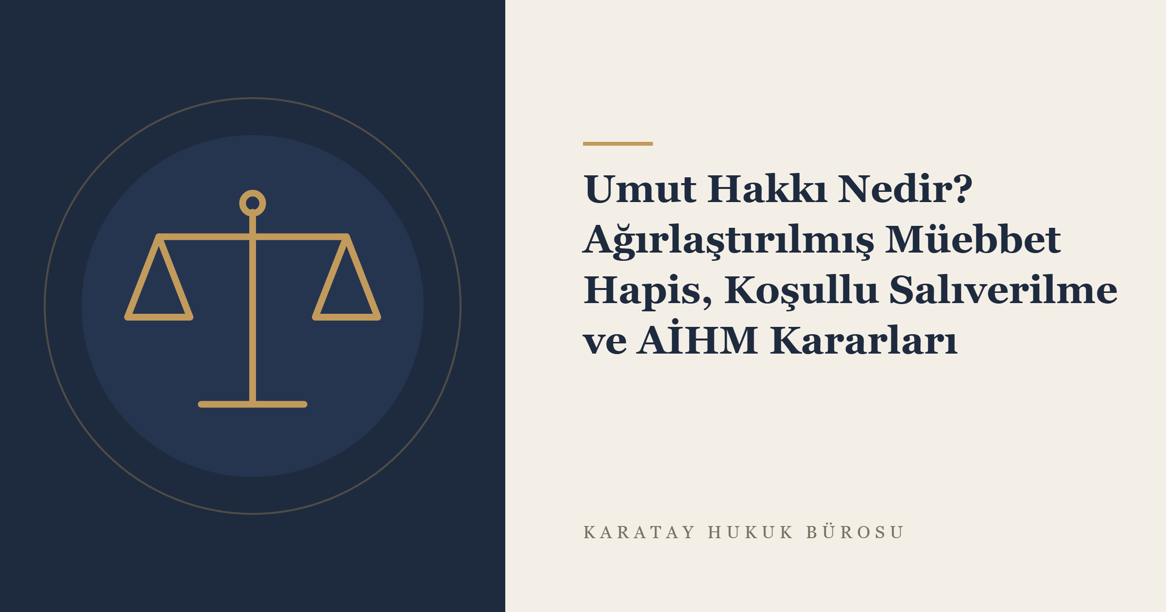 Umut Hakkı Nedir? Ağırlaştırılmış Müebbet Hapis, Koşullu Salıverilme ve AİHM Kararları konulu yazının görseli