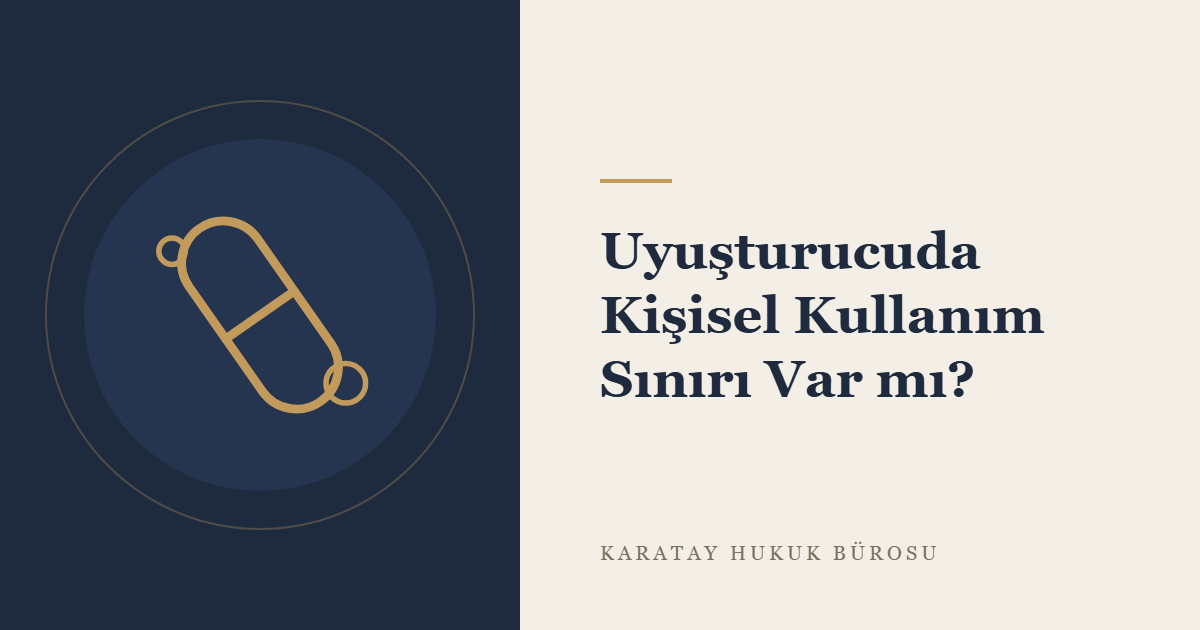 Uyuşturucu Maddede Kişisel Kullanım Sınırı ve Miktar Değerlendirmesi konulu yazının görseli