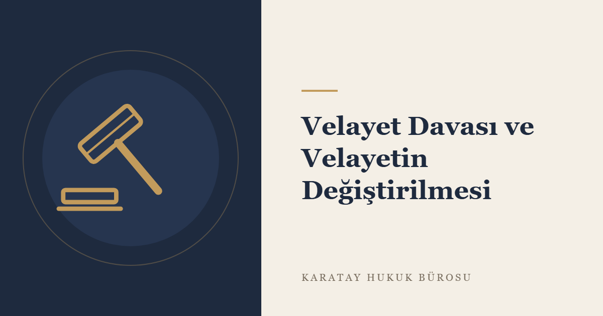 Velayet Davası ve Velayetin Değiştirilmesi konulu yazının görseli