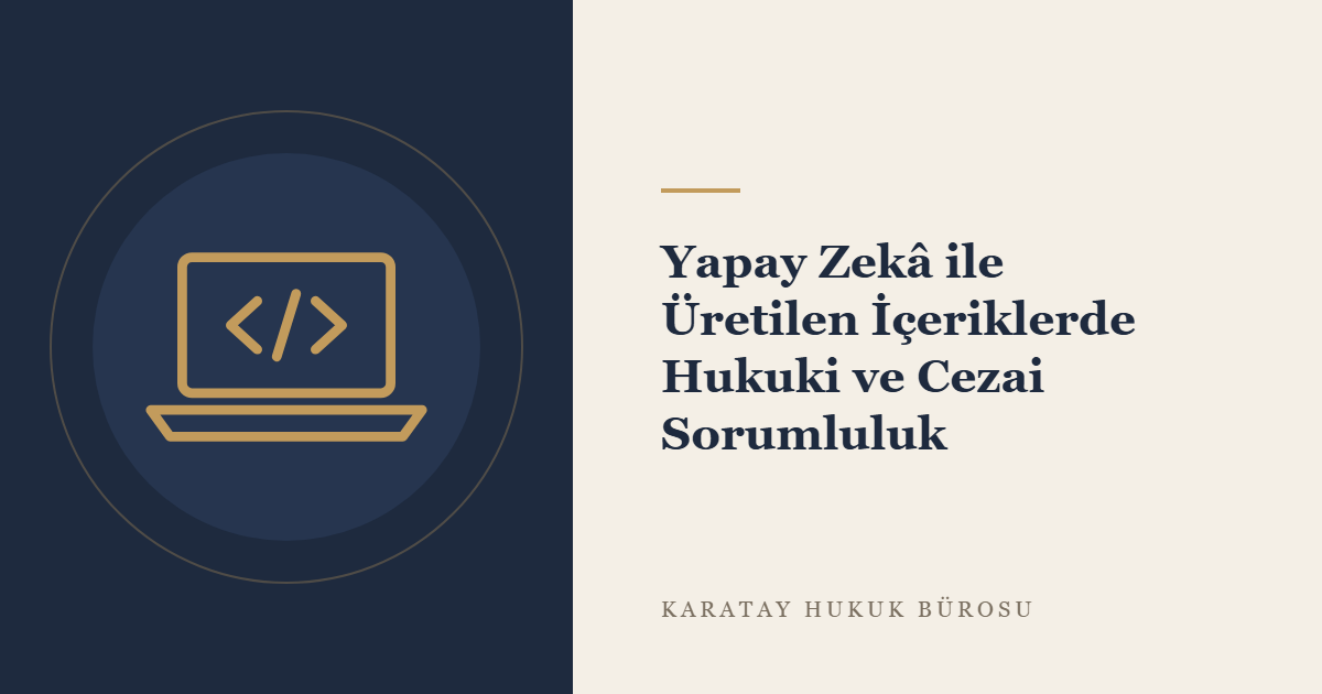 Yapay Zekâ ile Üretilen İçeriklerin Hukuki Sorumluluğu konulu yazının görseli